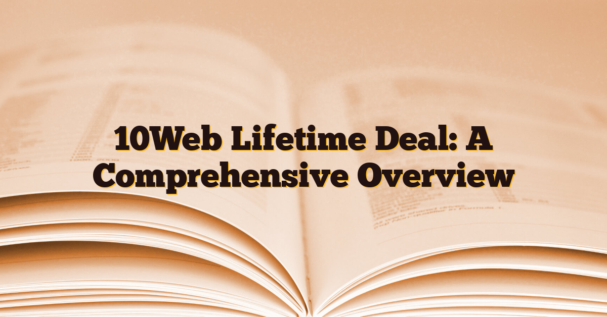 10Web Lifetime Deal: A Comprehensive Overview