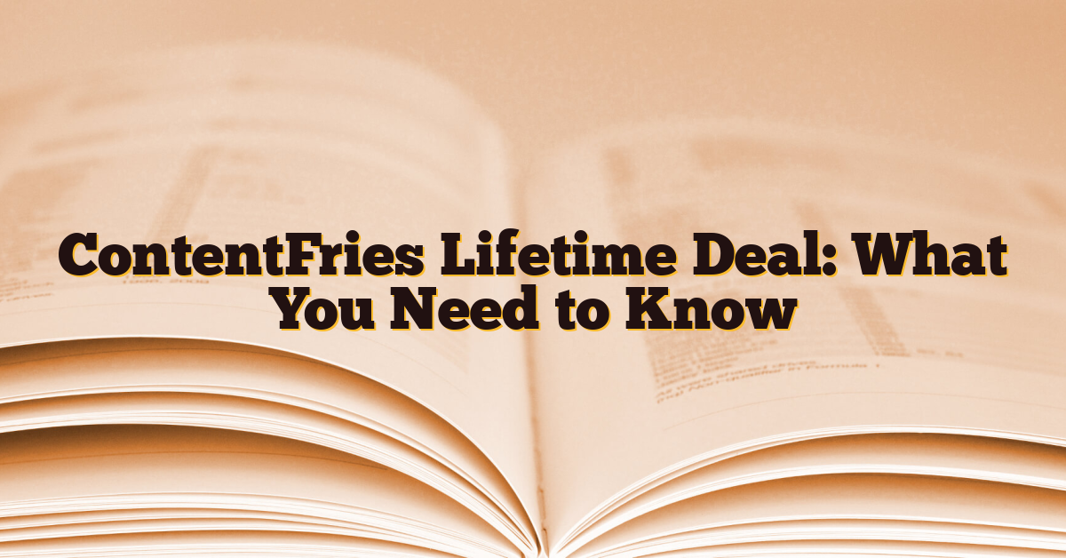 ContentFries Lifetime Deal: What You Need to Know