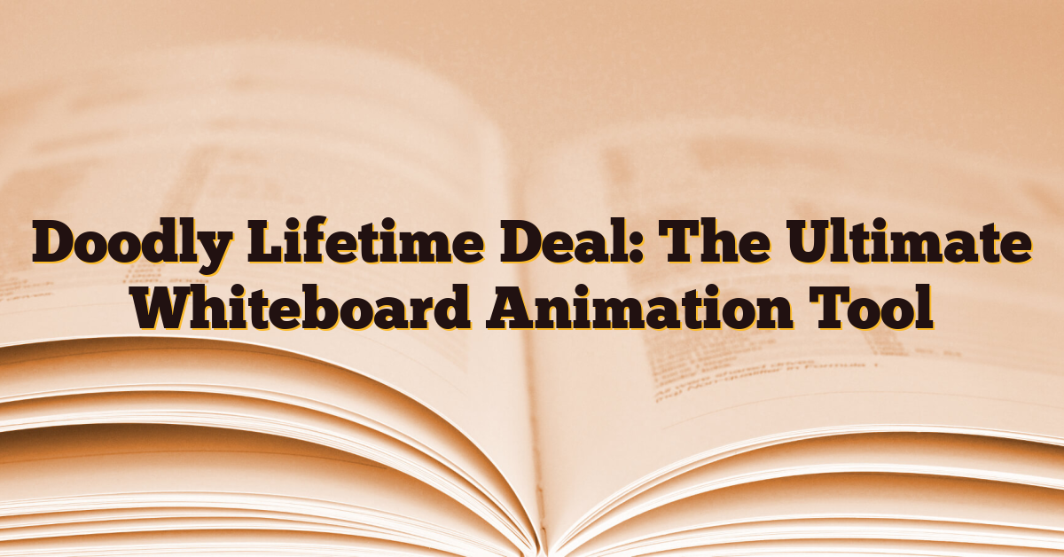 Doodly Lifetime Deal: The Ultimate Whiteboard Animation Tool