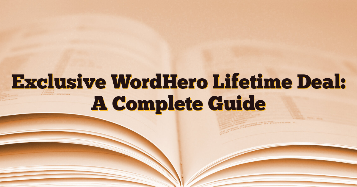 Exclusive WordHero Lifetime Deal: A Complete Guide