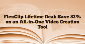 FlexClip Lifetime Deal: Save 83% on an All-in-One Video Creation Tool