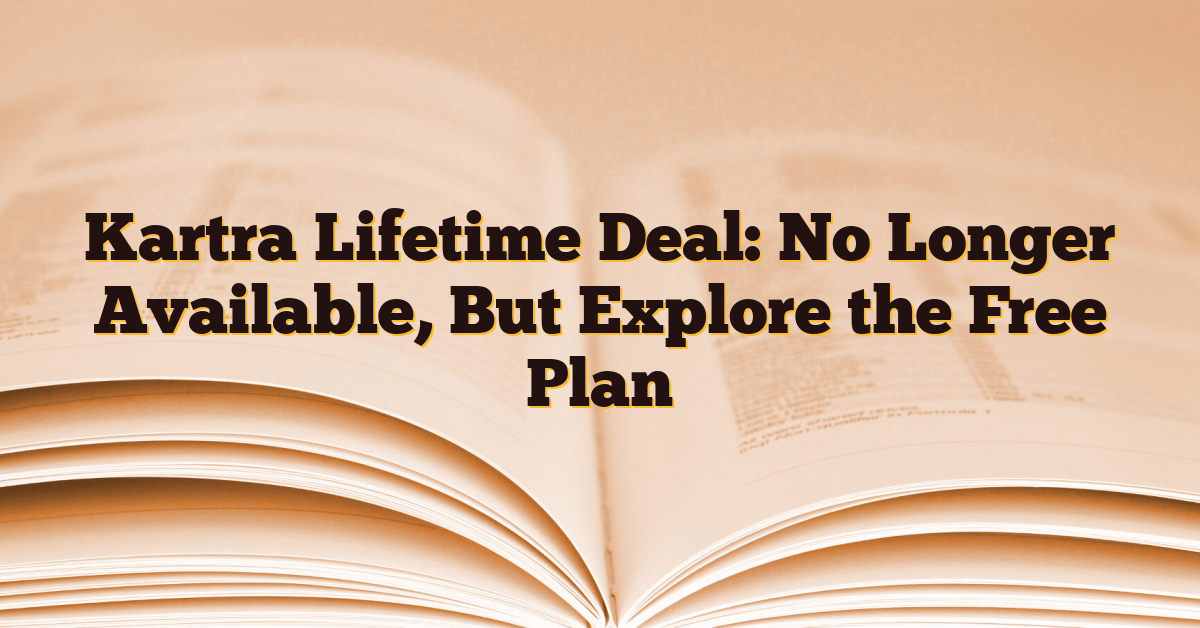 Kartra Lifetime Deal: No Longer Available, But Explore the Free Plan