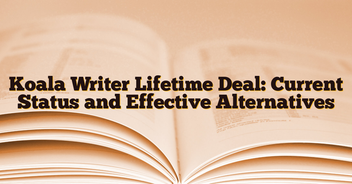 Koala Writer Lifetime Deal: Current Status and Effective Alternatives