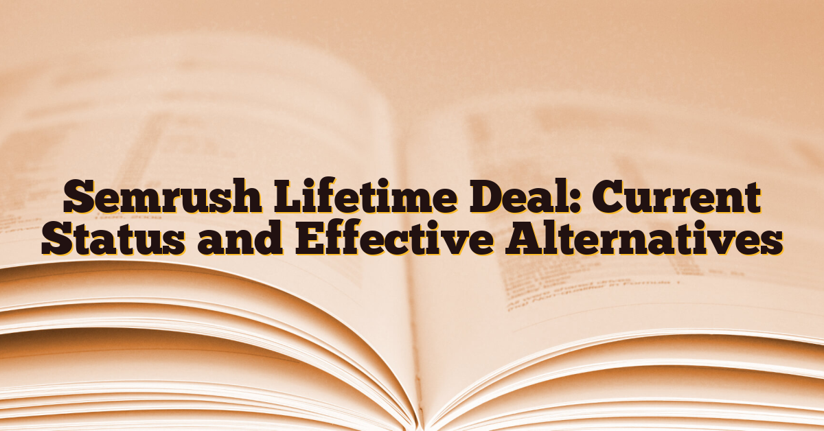 Semrush Lifetime Deal: Current Status and Effective Alternatives