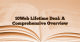 10Web Lifetime Deal: A Comprehensive Overview
