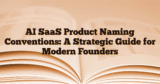 AI SaaS Product Naming Conventions: A Strategic Guide for Modern Founders