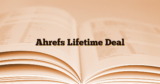 Ahrefs Lifetime Deal: Why It’s Not Available and Exploring Alternatives