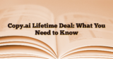 Copy.ai Lifetime Deal: What You Need to Know