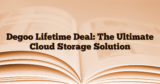 Degoo Lifetime Deal: The Ultimate Cloud Storage Solution