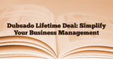 Dubsado Lifetime Deal: Simplify Your Business Management and Grow Your Success