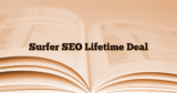 Surfer SEO Lifetime Deal: Current Status and Effective Subscription Use